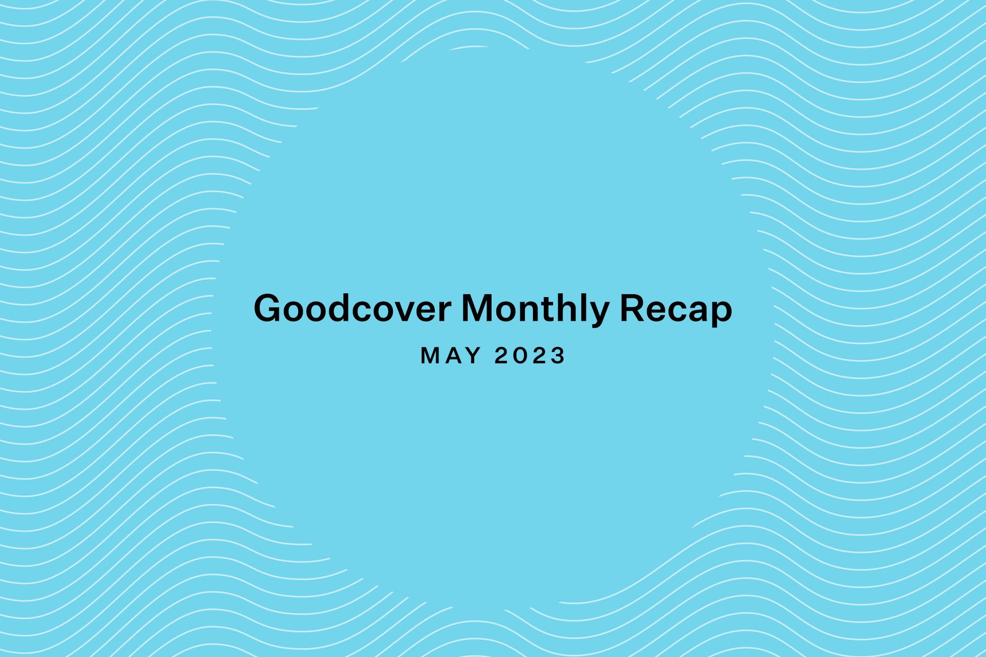 Goodcover Monthly News Roundup | May 2023
