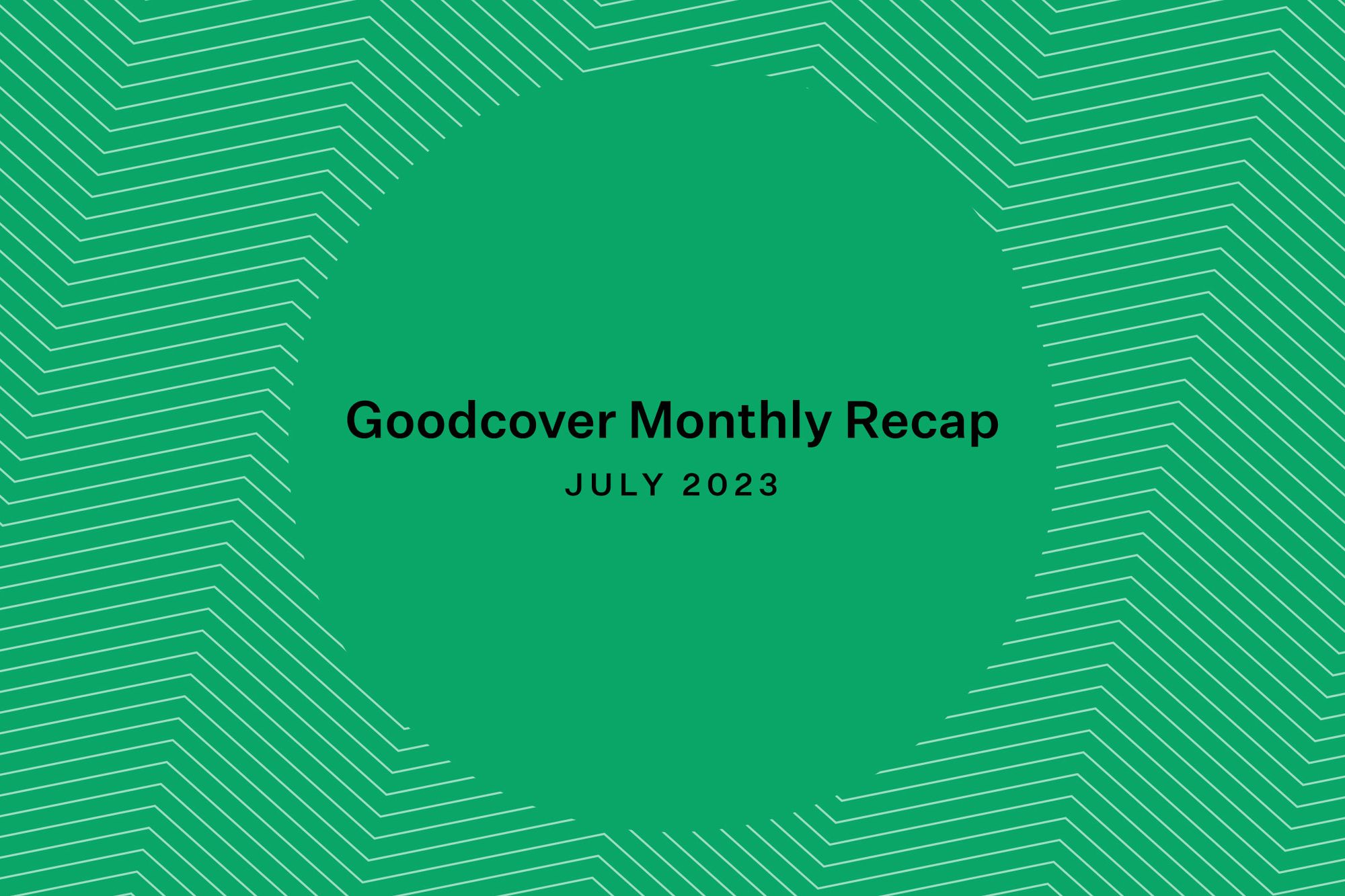 Goodcover Monthly News Roundup | July 2023